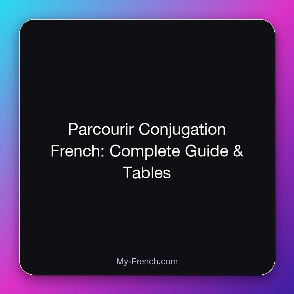 Parcourir Conjugation French: Complete Guide & Tables