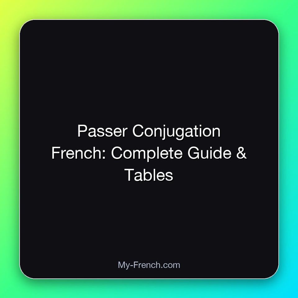 Passer Conjugation French: Complete Guide & Tables