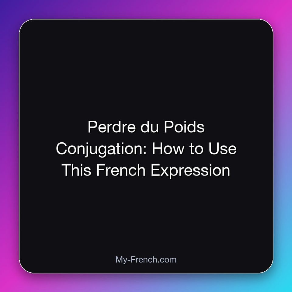 Perdre du Poids Conjugation: How to Use This French Expression