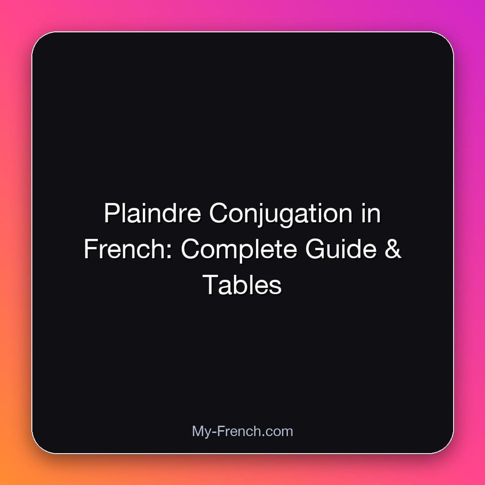 Plaindre Conjugation in French: Complete Guide & Tables