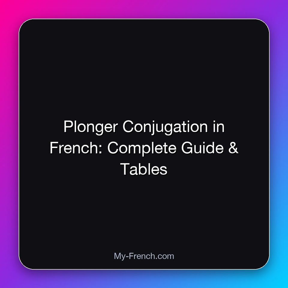 Plonger Conjugation in French: Complete Guide & Tables