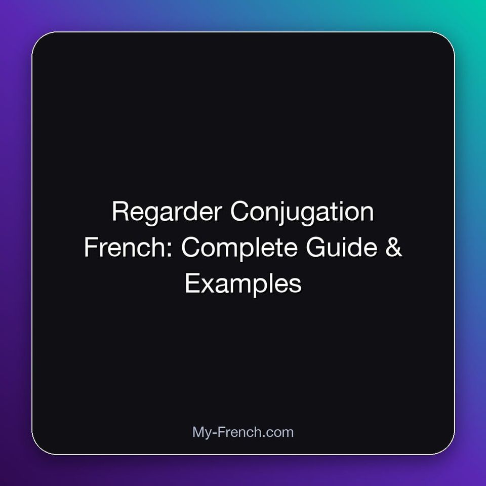 Regarder Conjugation French: Complete Guide & Examples