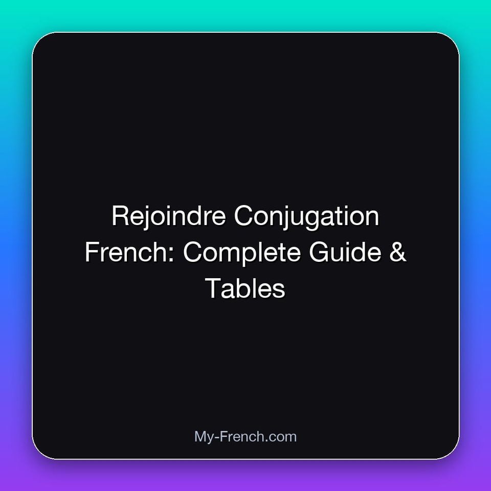 Rejoindre Conjugation French: Complete Guide & Tables