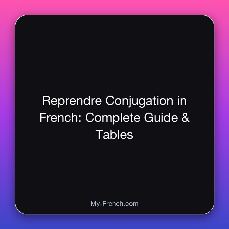 Reprendre Conjugation in French: Complete Guide & Tables