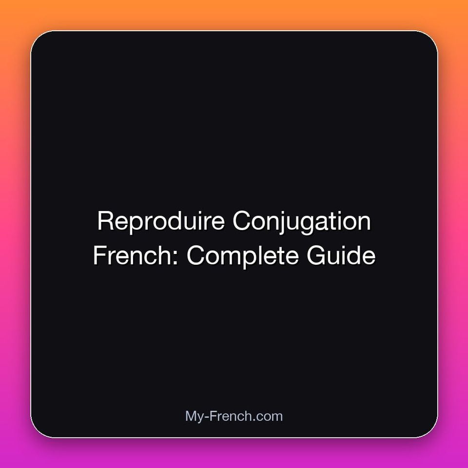 Reproduire Conjugation French: Complete Guide