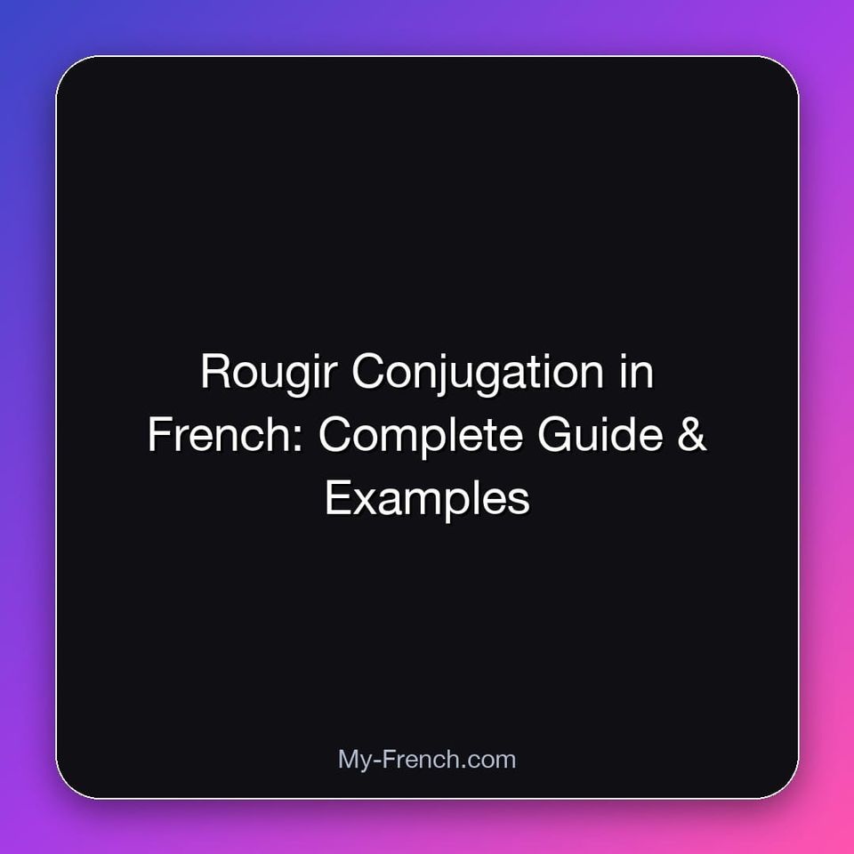 Rougir Conjugation in French: Complete Guide & Examples