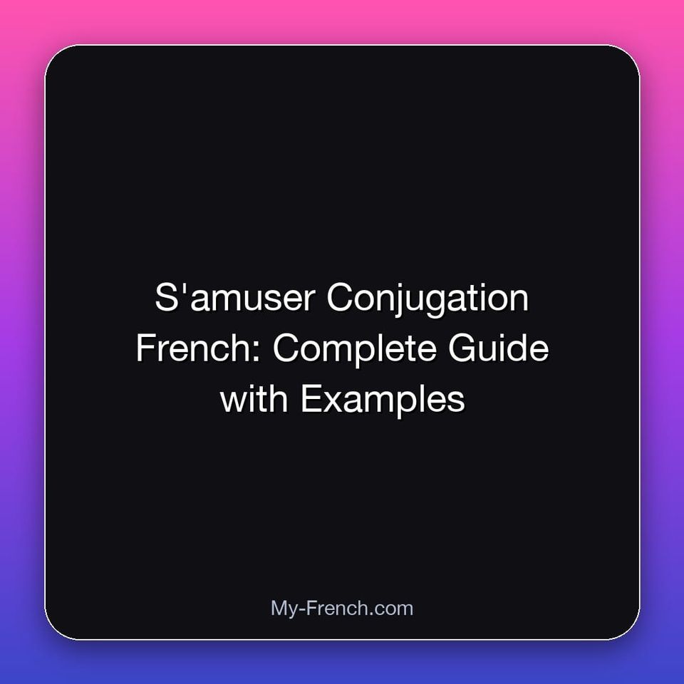 S'amuser Conjugation French: Complete Guide with Examples