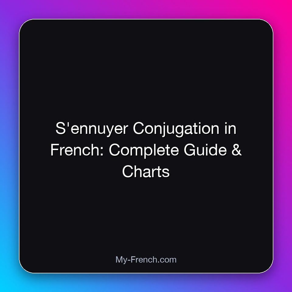 S'ennuyer Conjugation in French: Complete Guide & Charts