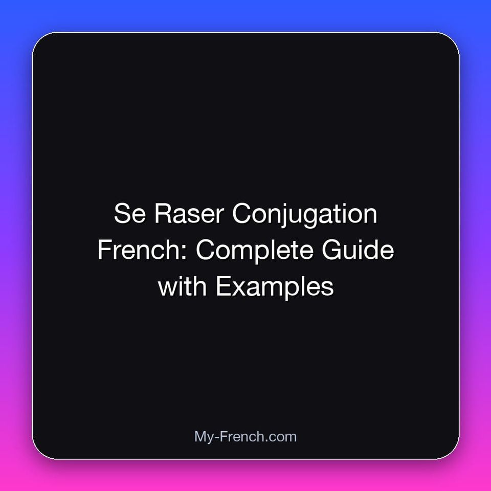 Se Raser Conjugation French: Complete Guide with Examples