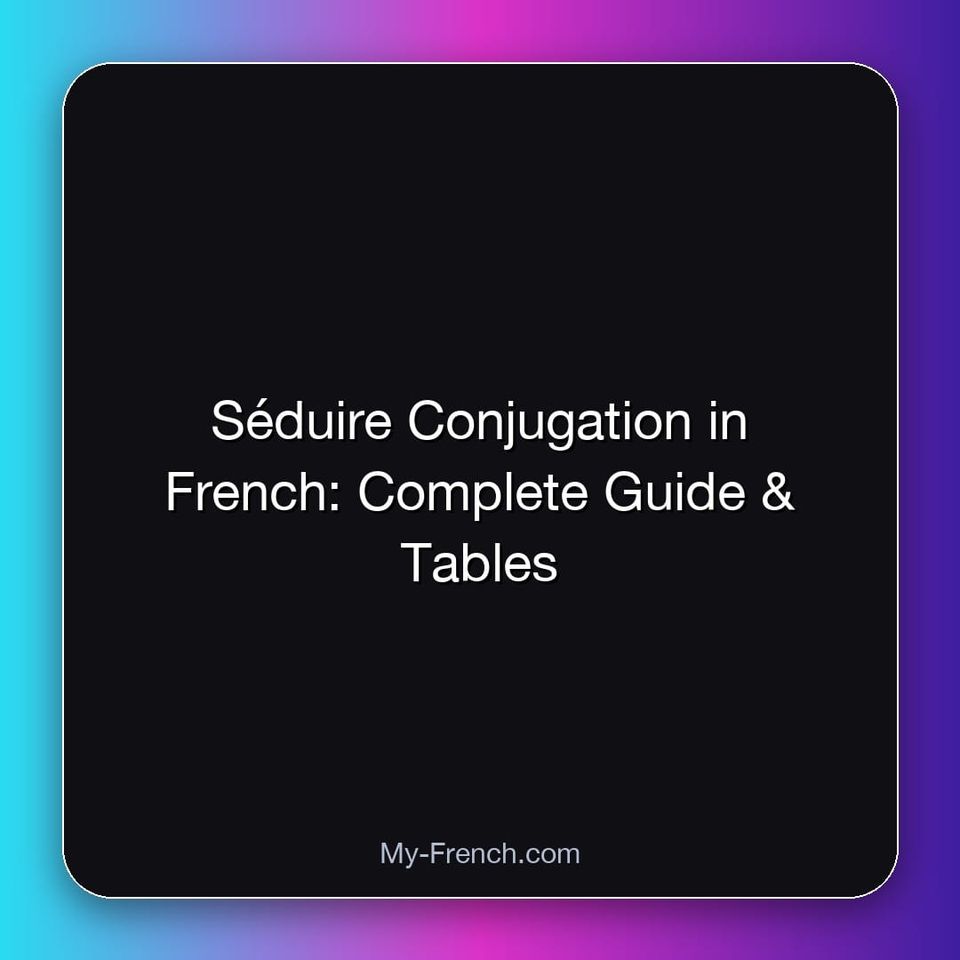 Séduire Conjugation in French: Complete Guide & Tables