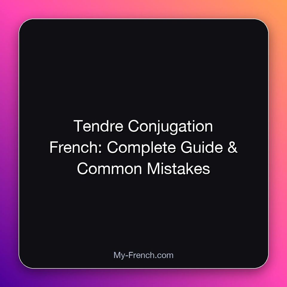 Tendre Conjugation French: Complete Guide & Common Mistakes