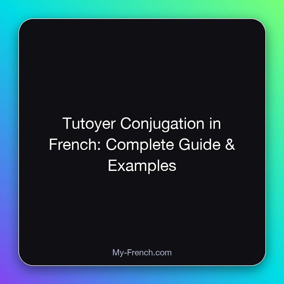 Tutoyer Conjugation in French: Complete Guide & Examples