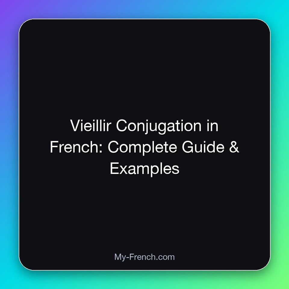 Vieillir Conjugation in French: Complete Guide & Examples