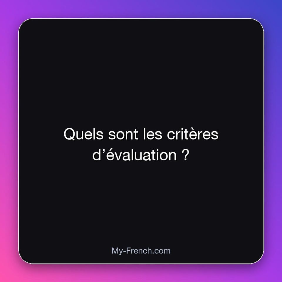 Quels sont les critères d’évaluation ?