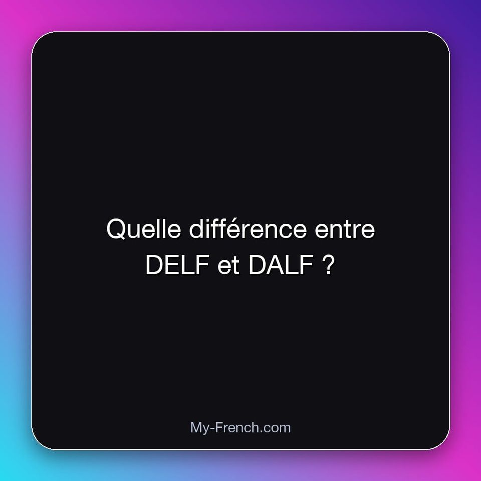 Quelle différence entre DELF et DALF ?