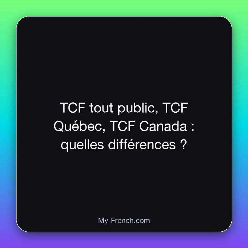 TCF tout public, TCF Québec, TCF Canada : quelles différences ?