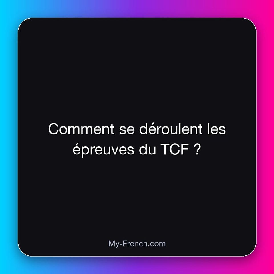 Comment se déroulent les épreuves du TCF ?