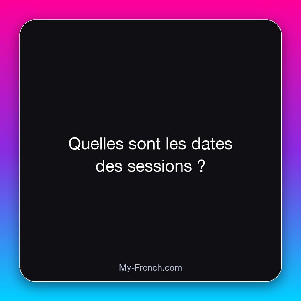 Quelles sont les dates des sessions ?