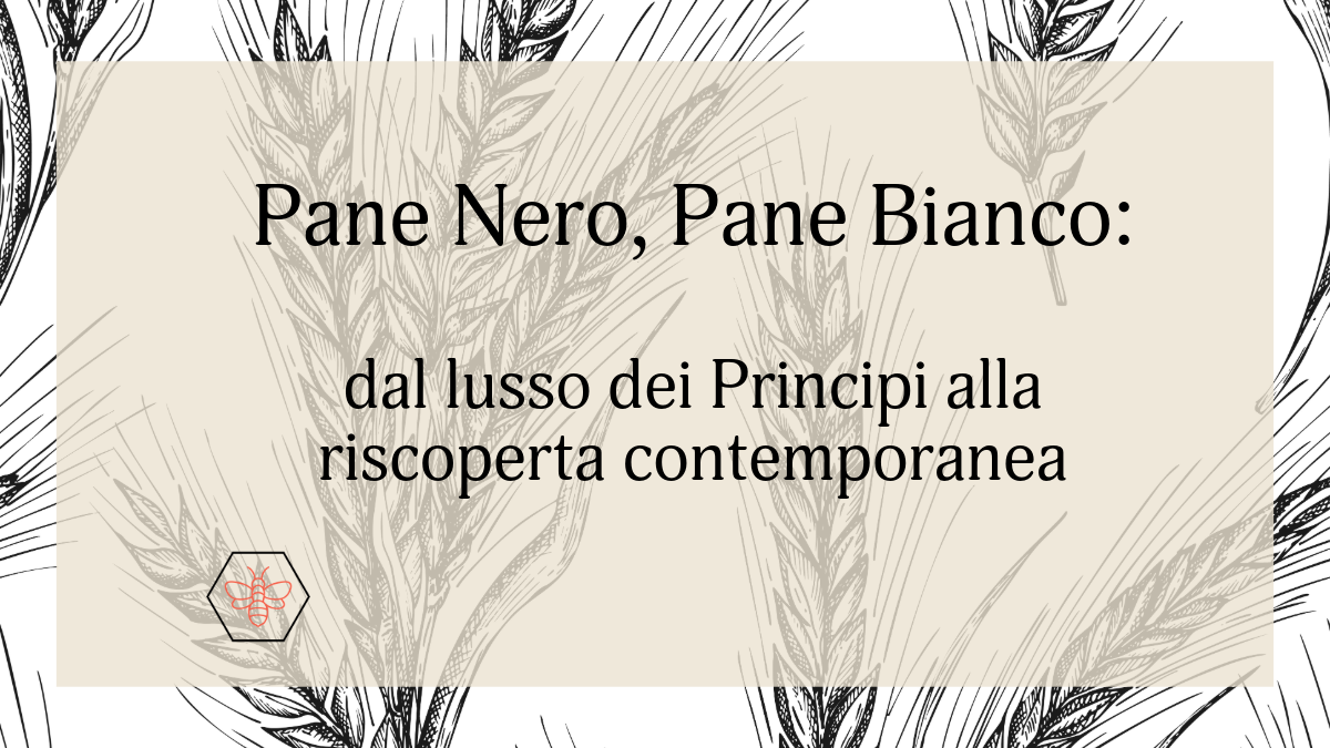 Pane Nero, Pane Bianco: dal lusso dei Principi alla riscoperta contemporanea