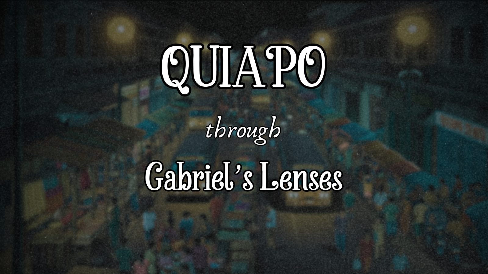 Quiapo Through Gabriel's Lenses