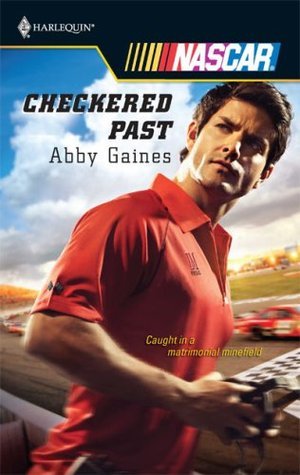  The cover of  Checkered Past  by Abby Gaines, featuring a handsome NASCAR driver. The tagline is “Caught in a matrimonial minefield.” 