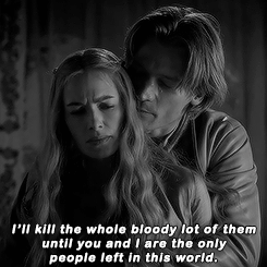  An animated gif from  Game of Thrones : Jamie tells Cersei, “I’ll kill the whole bloody lot of them until you and I are the only people left in the world.” 