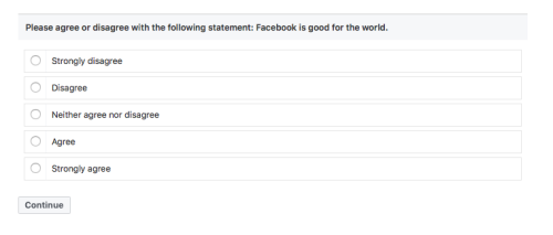  A survey question reading “Please agree or disagree with the following statement: Facebook is good for the world.” 