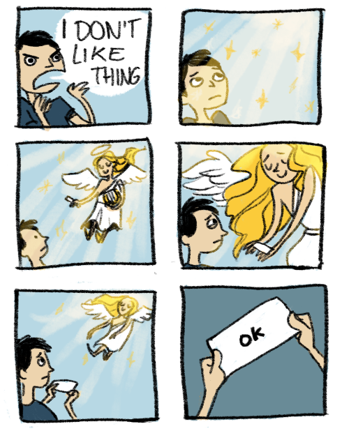  A comic in which a man shouts “I DON’T LIKE THING.” An angel descends from on high with a slip of paper for him. The paper reads “ok