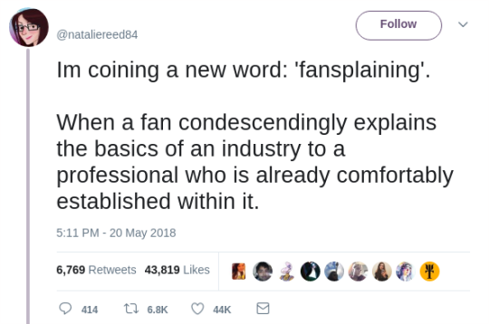  @nataliereed84 tweets: “Im coining a new word: ‘fansplaining’. When a fan condescendingly explains the basics of an industry to a professional who is already comfortably established within it.” 
