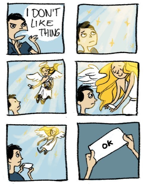  A comic in which a man yells “I DON’T LIKE THING” and an angel bestows on his a written message which simply says “ok.” 