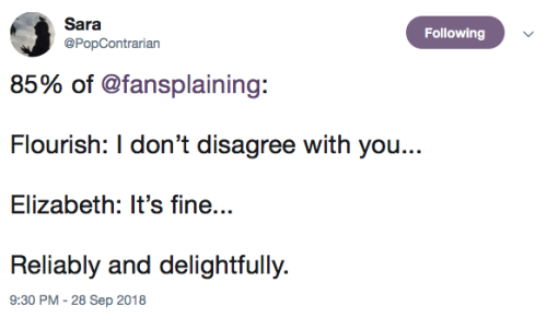  @PopContrarian tweets: “85% of @fansplaining: Flourish: I don’t disagree with you… Elizabeth: It’s fine… Reliably and delightfully.” 
