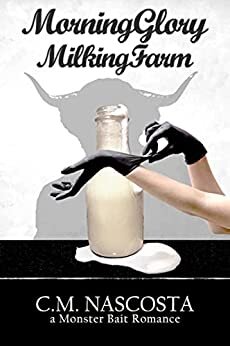 The cover of  Morning Glory Milking Farm  by C.M. Nascosta, featuring a minotaur silhouette, a jug of milk and a person snapping on a pair of medical gloves. 