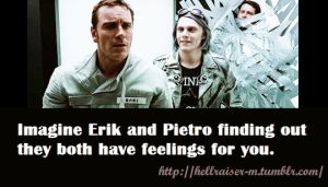  “Imagine Erik and Pietro finding out they both have feelings for you.” 