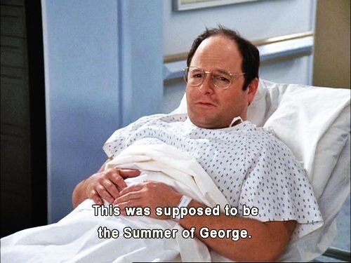  George Costanza, looking dejected in a hospital bed, says, “This was supposed to be the Summer of George.” 
