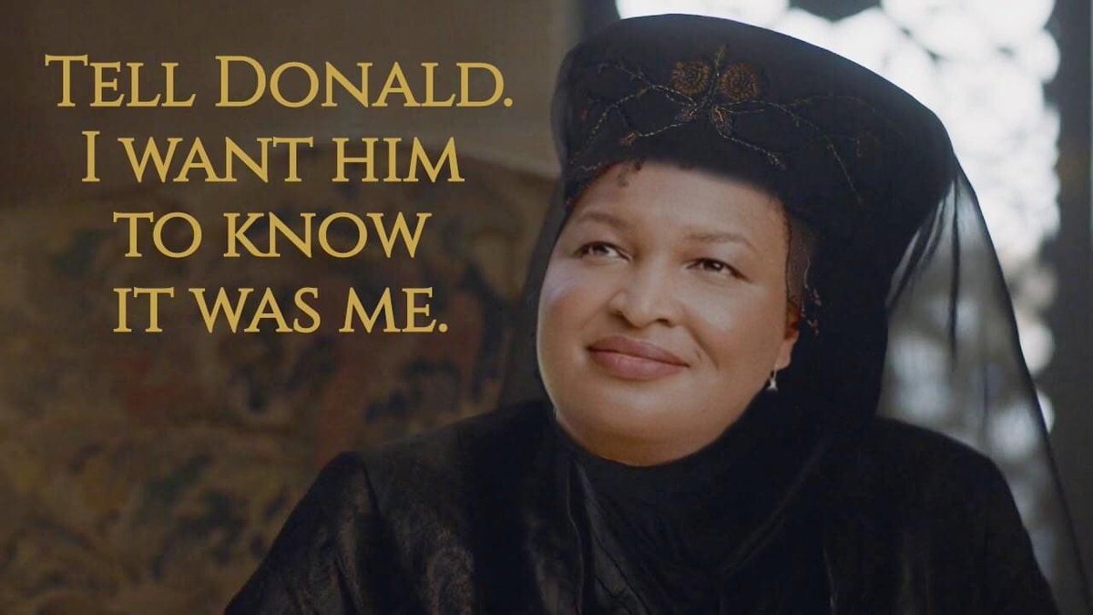 GOT meme with Stacey Abrams's face with the caption "Tell Donald I want him to know it was me."