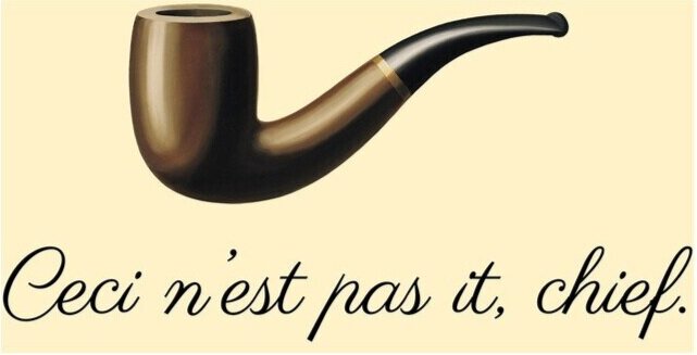  A pipe with the words, “Ceci n’est pas it, chief.” 
