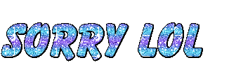  a sparkle text gif of the words “SORRY LOL” 