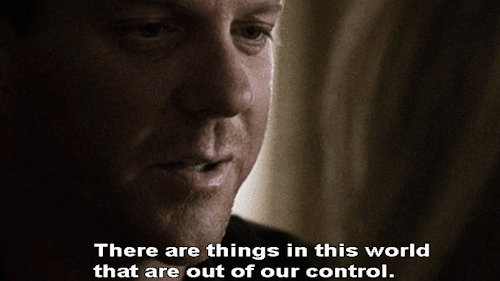  An animated gif from  24.  Caption: “There are things in this world that are out of our control.” 