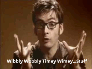  An animated gif of David Tennant playing The Doctor from  Doctor Who  saying “Wibbly Wobbly Timey Wimey… Stuff” 