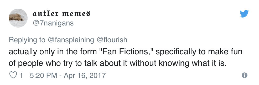  @7nanigans Tweets: “actually only in the form ‘Fan Fictions,’ specifically to make fun of people who try to talk about it without knowing what it is.” 