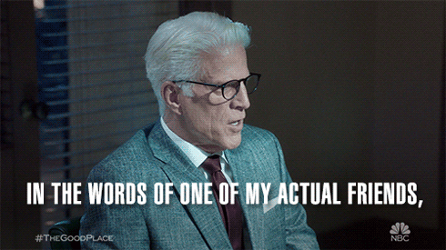  A gif of Michael, on  The Good Place,  saying, “In the words of one of my actual friends, ya basic!” 