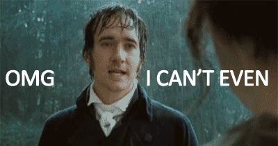  An animated gif of Matthew McFayden as Mr Darcy standing in the rain, with the caption “OMG I CAN’T EVEN.” 