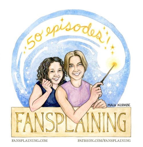  A watercolor drawing of Elizabeth and Flourish, with a banner reading FANSPLAINING. Flourish wields a wand, and from its tip comes the sparkling legend “50 episodes!” 