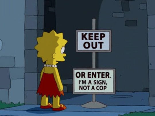  Lisa Simpson stares at a sign that says “KEEP OUT…OR ENTER. I’M A SIGN, NOT A COP” 