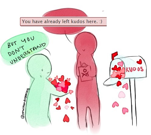  A comic in which the AO3 says “You have already left kudos here” and a reader wails “but you don’t understand!” with their arms full of hearts. 