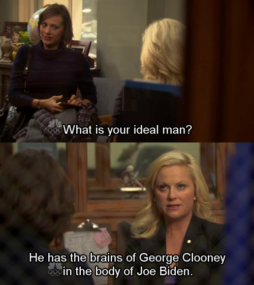  “What is your ideal man?” Leslie Knope responds: “He has the brains of George Clooney in the body of Joe Biden.” 