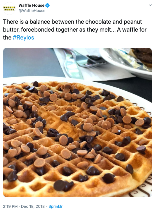  Waffle House’s tweet of Dec 18, 2018. The text reads “There is a balance between the chocolate and peanut butter, forcebonded together as they melt… A waffle for the #Reylos.” The images is of a waffle with peanut butter and chocolate chips on top. 