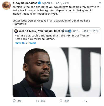  @jbouie writes: “Batman is the one character you would have to completely rewrite to make black, since his background depends on him being an old money Rockefeller Republican type. better idea: Daniel Kaluuya in an adaptation of David Walker’s Nighthawk.” 