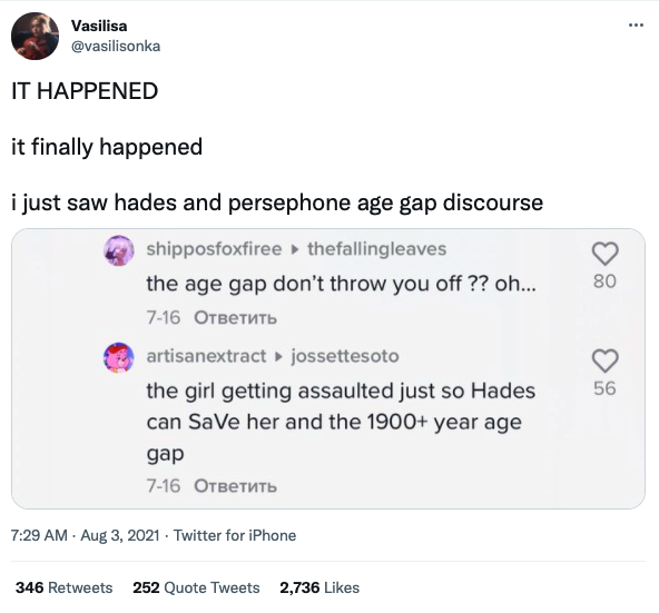  @vasilisonka on Twitter says: “IT HAPPENED it finally happened i just saw hades and persephone age gap discourse” They include a screenshot of comments: “the age gap don’t throw you off ?? oh…” and “the girl getting assaulted just so Hades can SaVe her and the 1900+ year age gap” 