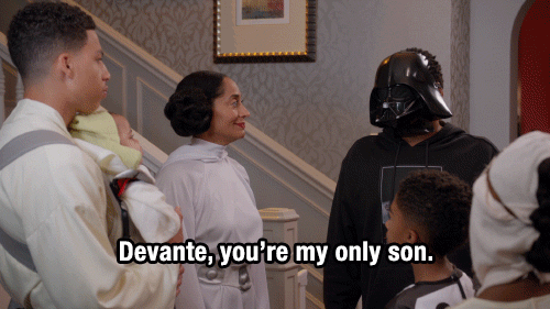  A gif from Blackish with the characters in Star Wars costumes: “Devante, you’re my only son.” 